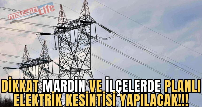 İŞTE bugün Mardin ve ilçelerde planlı elektrik kesintisi yapılacak yerler!!!