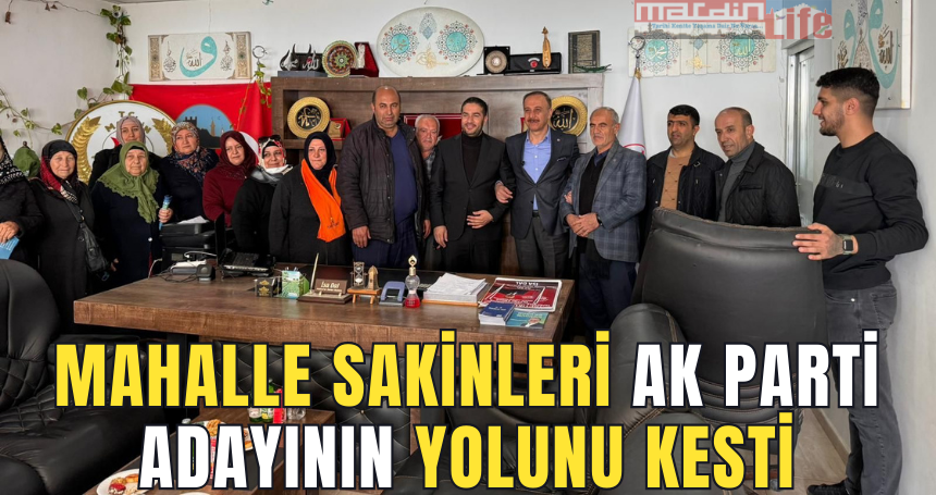 Mahalle sakinleri AK Parti adayının yolunu kesti