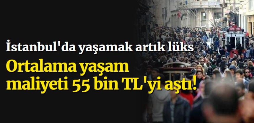 İstanbul'da yaşamak artık lüks: Ortalama yaşam maliyeti 55 bin TL'yi aştı!