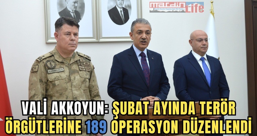 Vali Tuncay Akkoyun: Şubat ayında terör örgütlerine 189 operasyon düzenlendi