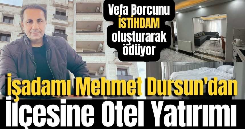 Mehmet Dursun'dan İlçesine Otel Yatırımı