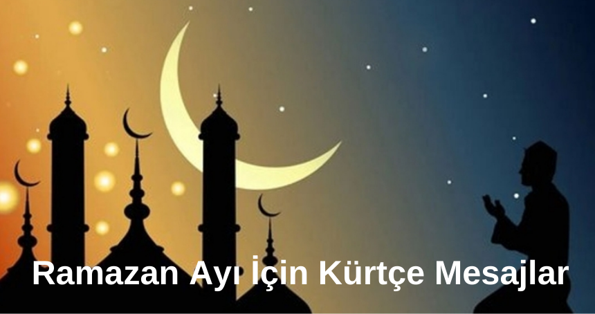 Ramazan Ayı İçin Kürtçe Mesajlar Kürtçe Tebrik Mesajları