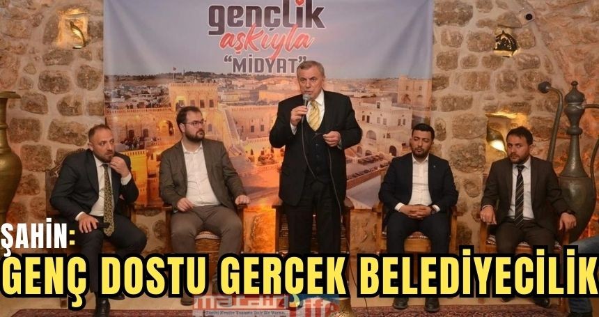 Şahin: Genç dostu gerçek belediyecilik anlayışıyla çalışıyoruz