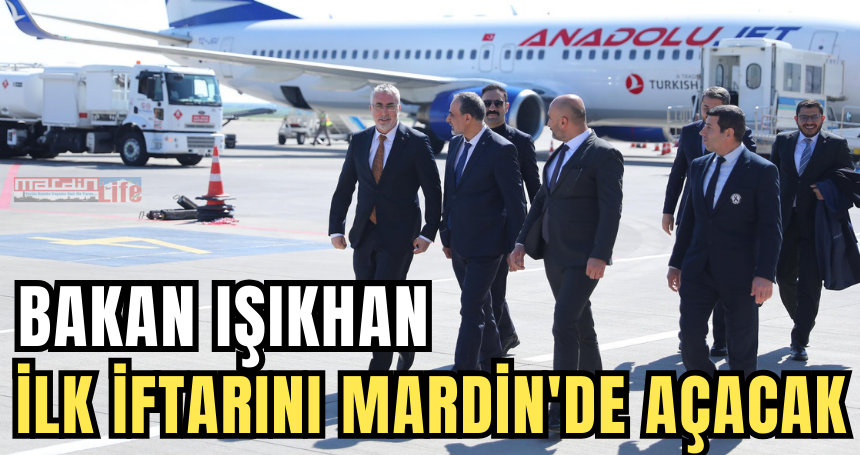 Bakan Işıkhan, İlk iftarını Mardin'de Açacak