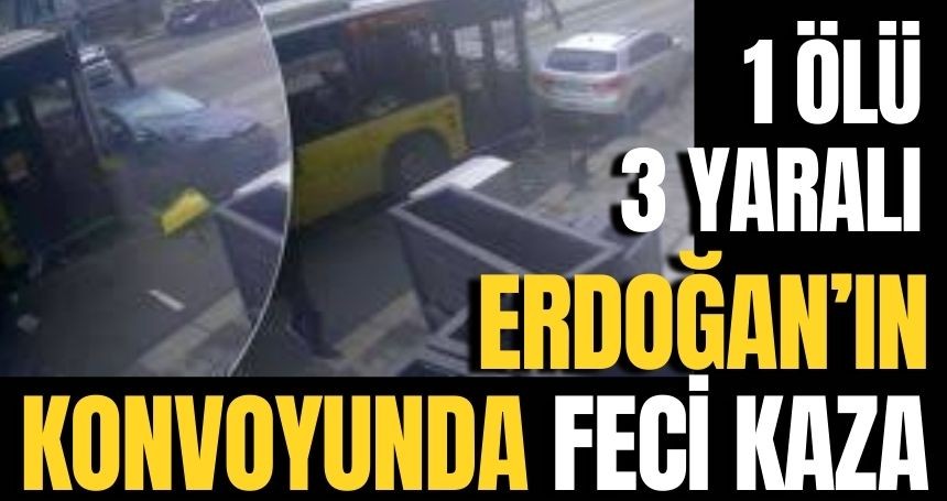 Erdoğan'ın konvoyu kaza yaptı: Ölü ve yaralılar var!