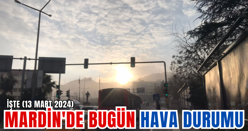 Mardin'de bugün (13 Mart 2024) hava durumu