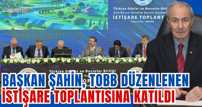 Başkan Şahin, TOBB düzenlenen istişare toplantısına katıldı