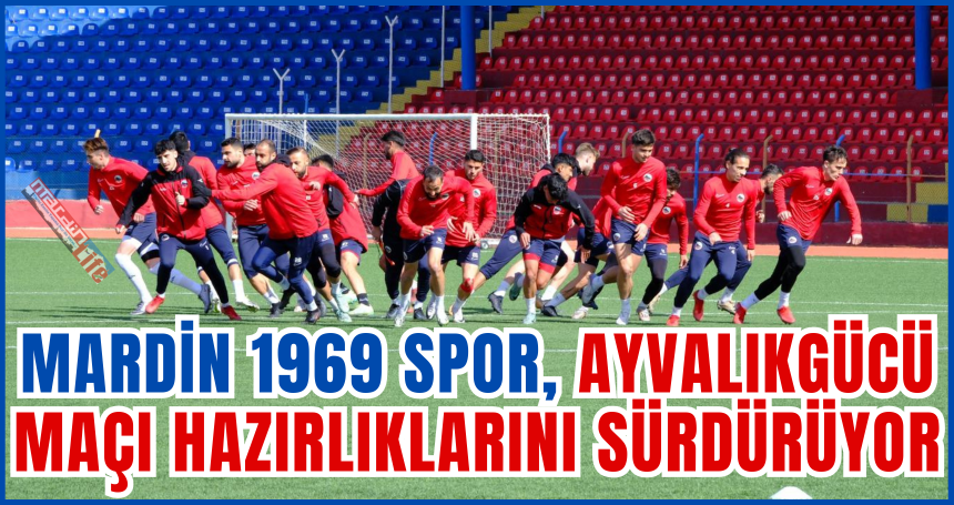 Mardin 1969 Spor, Ayvalıkgücü maçı hazırlıklarını sürdürüyor