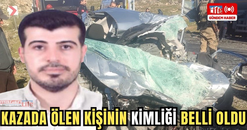 Kazada ölen kişinin kimliği belli oldu