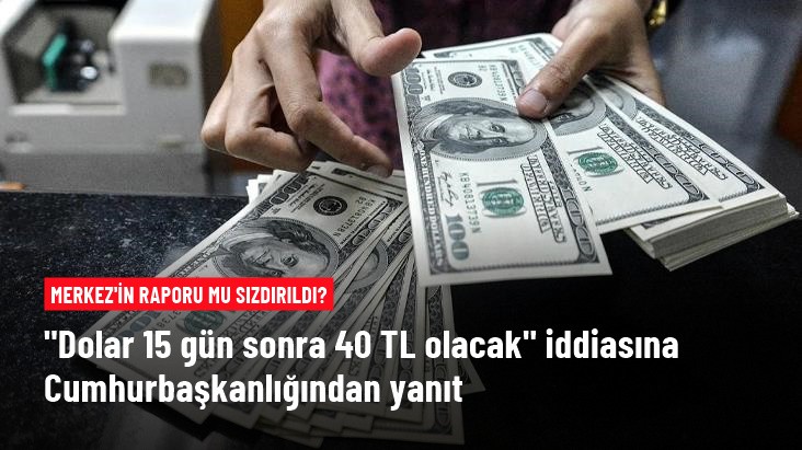 "Dolar 15 gün sonra 40 lira olacak" iddiasına Cumhurbaşkanlığından yalanlama geldi
