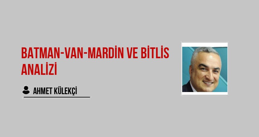 BATMAN-VAN-MARDİN VE BİTLİS ANALİZİ