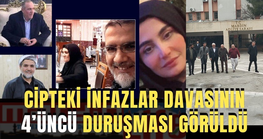 Cipteki infazlar davasının 4’üncü duruşması görüldü