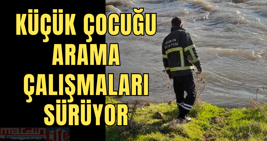 Küçük çocuğu arama çalışmaları sürüyor