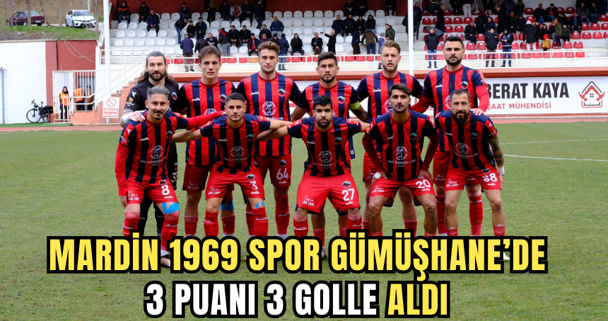 Mardin 1969 Spor Gümüşhane’de 3 puanı 3 golle aldı