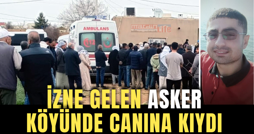 İzne gelen asker köyünde canına kıydı