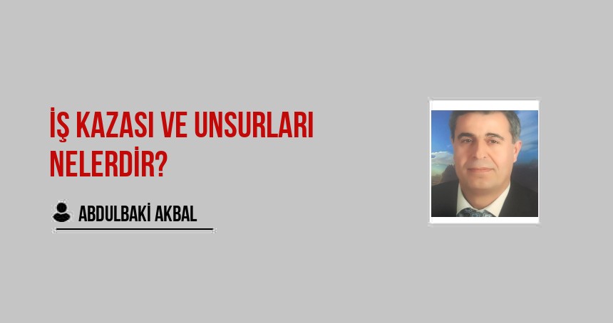 İş Kazası ve Unsurları Nelerdir?