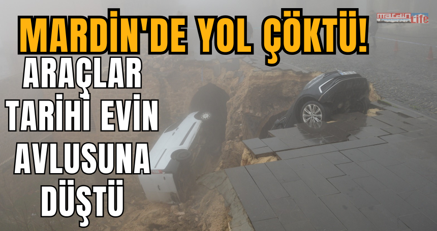 Mardin'de yol çöktü! Araçlar tarihi evin avlusuna düştü