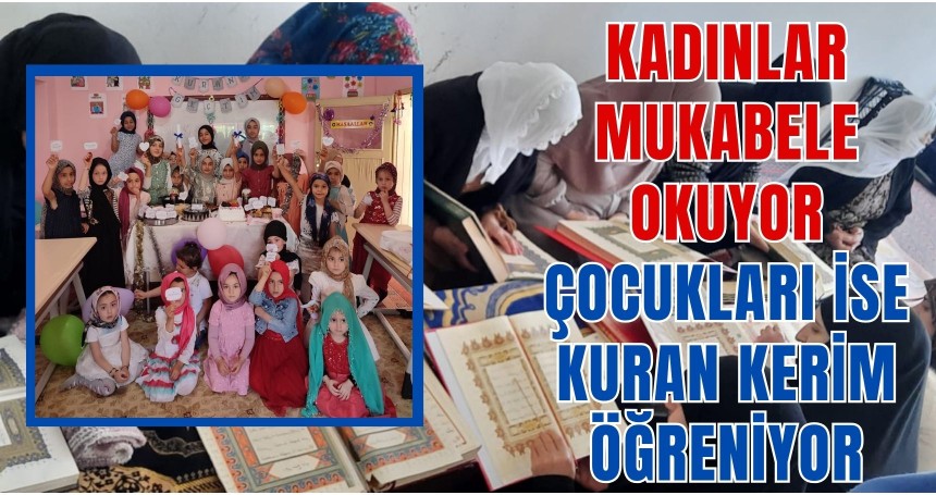 Kadınlar Mukabele okuyor Çocukları ise Kuran Kerim öğreniyor