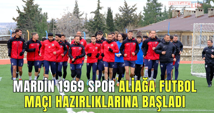 Mardin 1969 Spor Aliağa Futbol maçı hazırlıklarına başladı