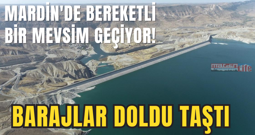 Mardin'de bereketli bir mevsim geçiyor! Barajlar Doldu Taştı