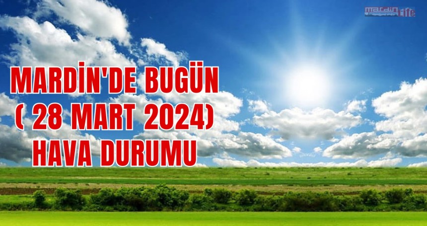 Mardin'de bugün ( 28 Mart 2024) hava durumu