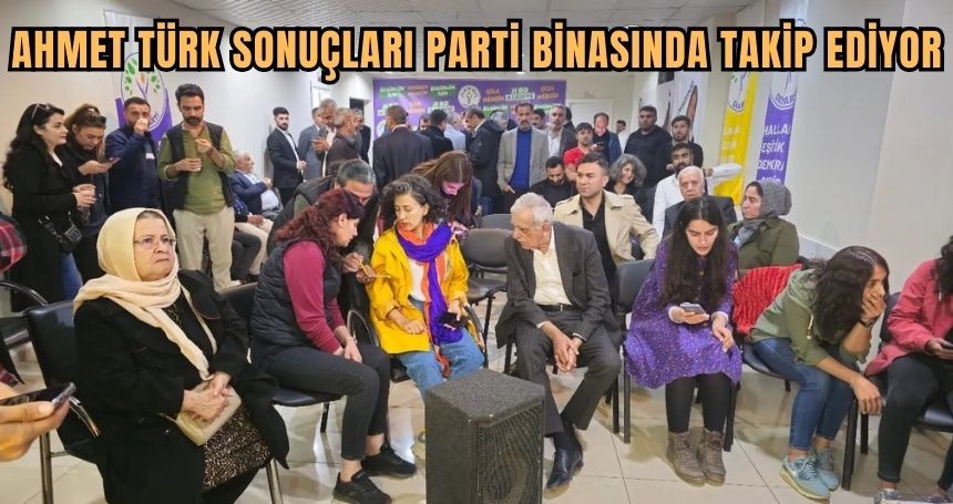 Ahmet Türk, sonuçları takip ediyor