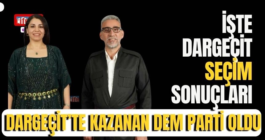 Resmi olmayan kesin sonuçlara göre Dargeçit'te Dem Parti adayı kazandı! İşte Seçim Sonuçları