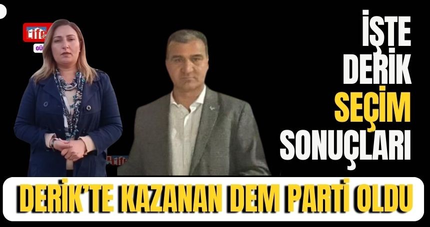 Derik'te DEM Partisi adayı kazandı! İşte Seçim Sonuçları