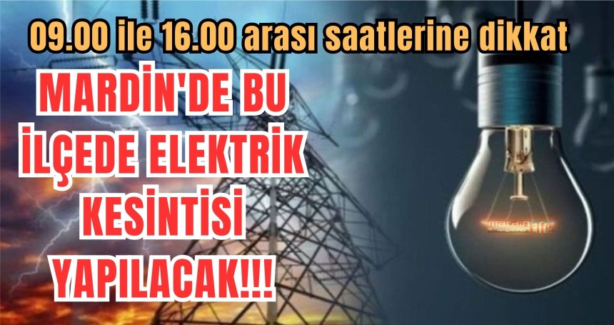Mardin'de bu ilçeye dikkat planlı elektrik kesintisi yapılacak!!!