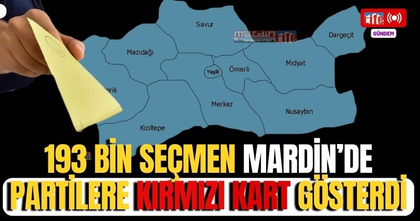 Mardin'de son 20 yılın en düşük katılım oranı! Mardinli Seçmen Bu Seçimde Sandığa Gitmedi