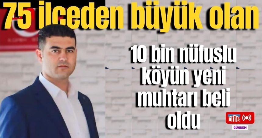 10 bin nüfuslu köyün yeni muhtarı belli oldu!