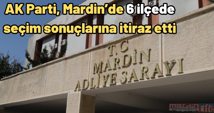 AK Parti Mardin’de 6 ilçede seçim sonuçlarına itiraz etti
