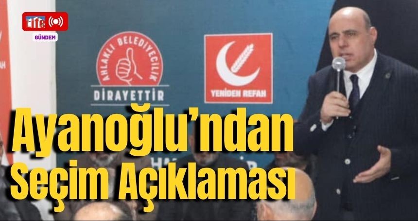AK Parti'ye seçim kaybettiren Ayanoğlu'ndan Açıklama