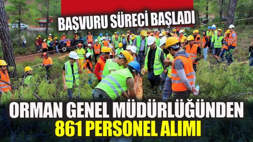 Başvuru süreci başladı! Orman Genel Müdürlüğü 861 personel alımı yapacak