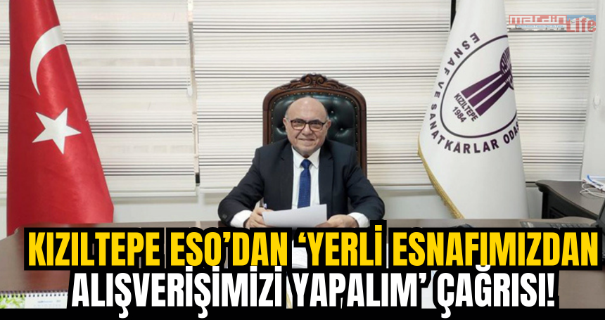 Kızıltepe ESO’dan ‘Yerli esnafımızdan alışverişimizi yapalım’ çağrısı!