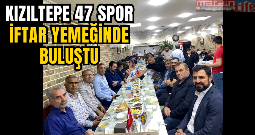 Kızıltepe 47 Spor, iftar yemeğinde buluştu