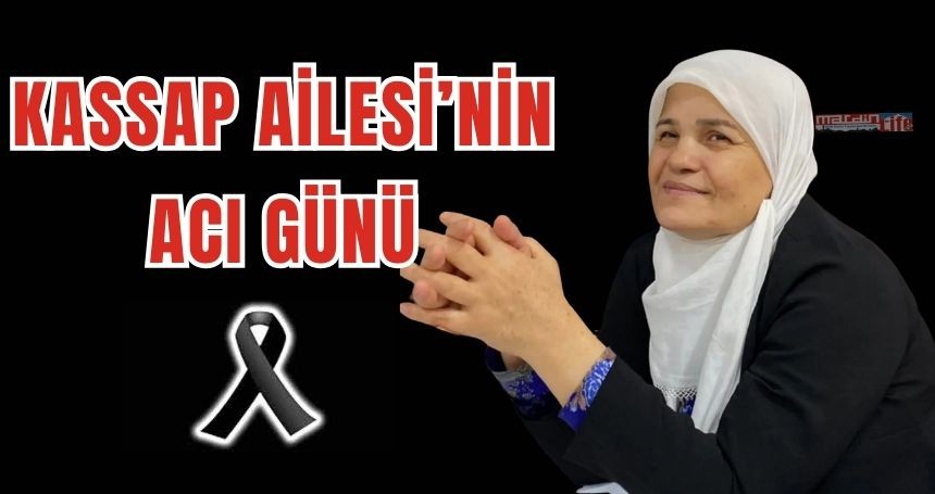 Kassap Ailesi'nin acı kaybı