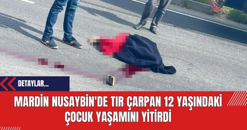 Tır Çarpan 15 Yaşındaki Çocuk Yaşamını Yitirdi