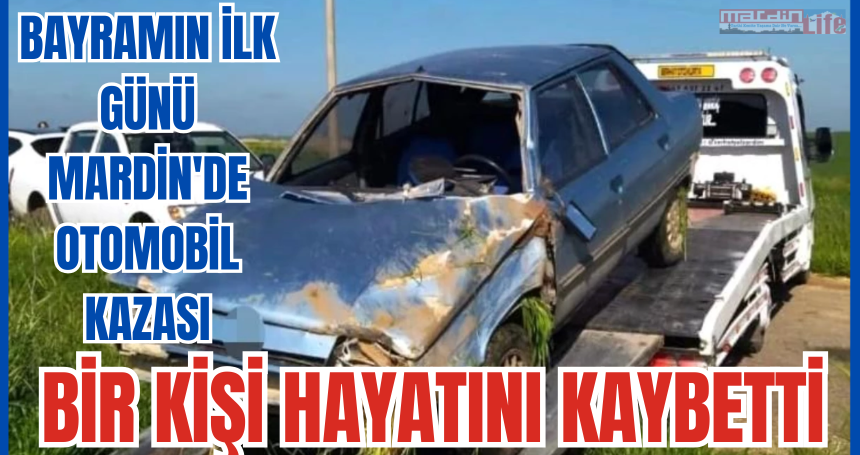 Bayramın ilk günü Mardin'de otomobil kazası: Bir kişi hayatını kaybetti