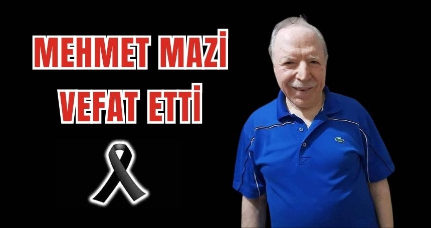 Mehmet Mazi vefat etti
