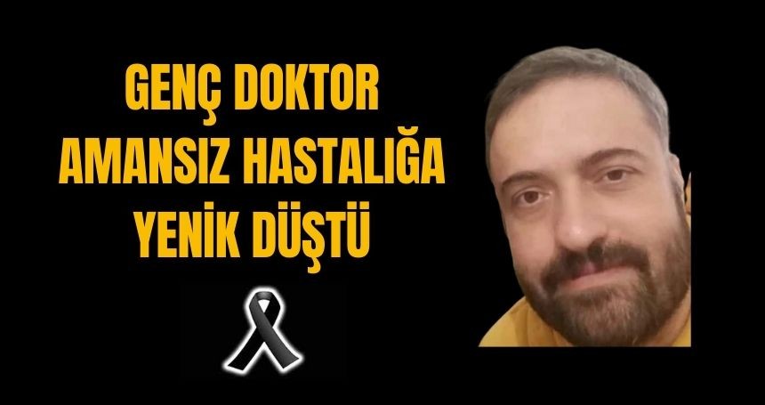 Doktor Erdal Kalkan, genç yaşta vefat etti