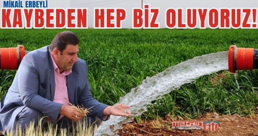 Bölge çiftçisi: Zararlı çıkan hep bizler oluyoruz!