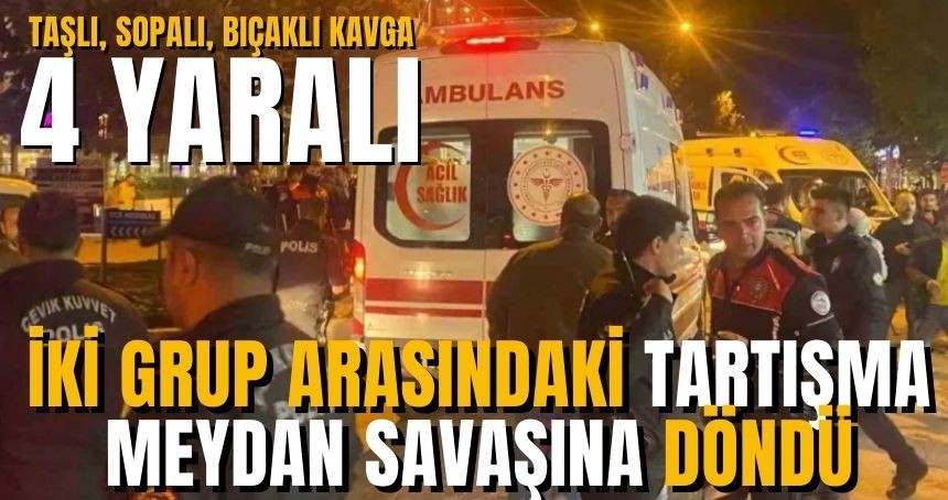 İki grup arasında silahlı bıçaklı kavga: 4 Yaralı