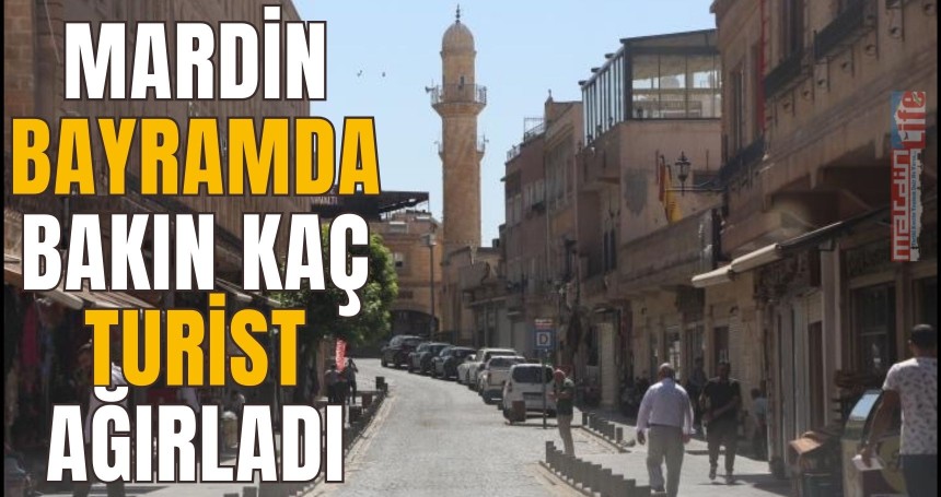 Mardin bayramda bakın kaç turist ağırladı