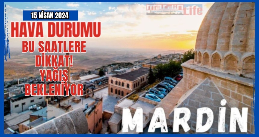 Mardin'de bugün bu saatlere dikkat! Yağış bekleniyor