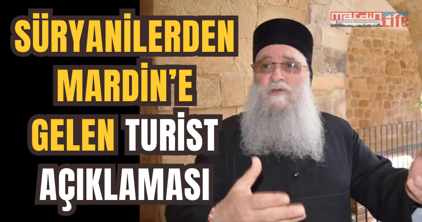 Süryanilerden Mardin’e gelen turist açıklaması