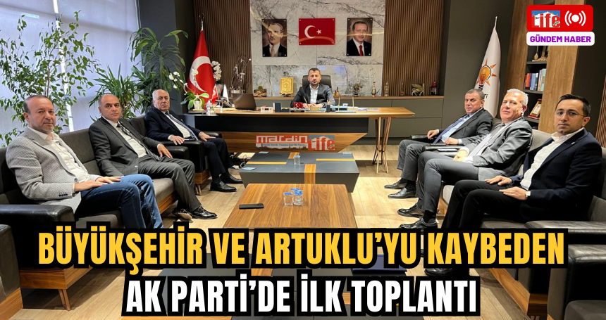 Büyükşehir ve Artuklu’yu kaybeden AK Parti’de ilk toplantı