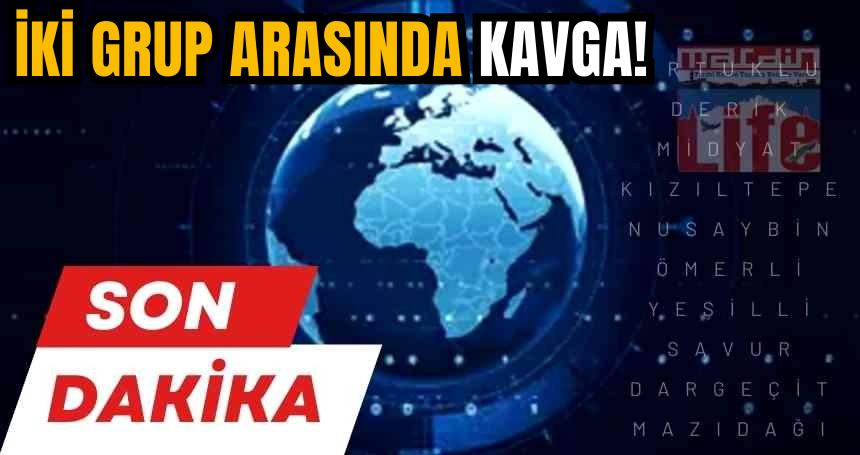 iki grup arasında kavga!