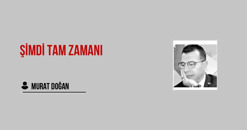 ŞİMDİ TAM ZAMANI