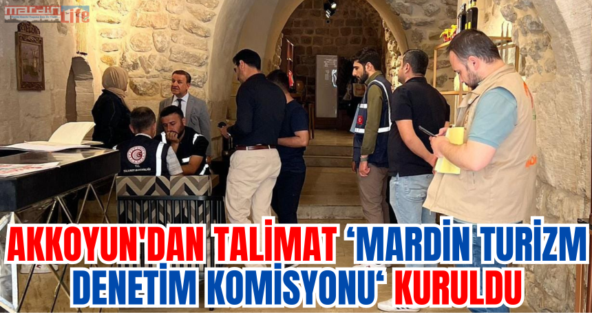 Vali Akkoyun talimat verdi! 'Mardin Turizm Denetim Komisyonu kuruldu'